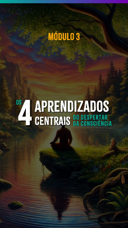 Os 4 Aprendizados Centrais do Despertar da Consciência